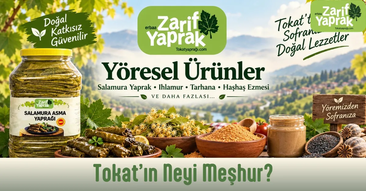 Tokat'ın meşhur yöresel ürünleri: salamura asma yaprağı, sarma, kuru ıhlamur, tarhana ve haşhaş ezmesi